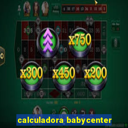 calculadora babycenter